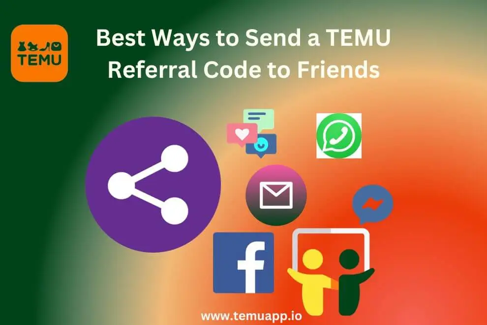 Exploring the Best Ways to Send TEMU Referral Codes to Friends & Family Members in 2024