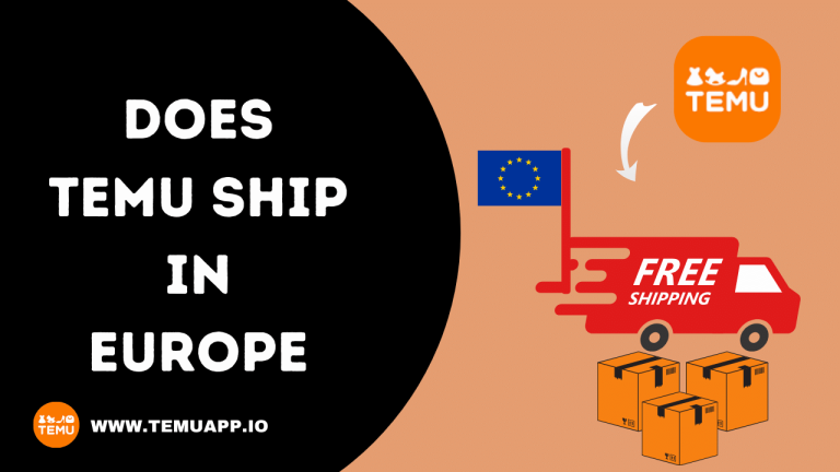 Does TEMU Ships in Europe – Detailed Guide For 2024