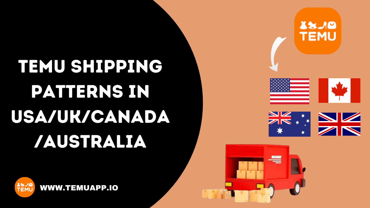 TEMU Shipping Patterns in USA/UK/Canada/Australia