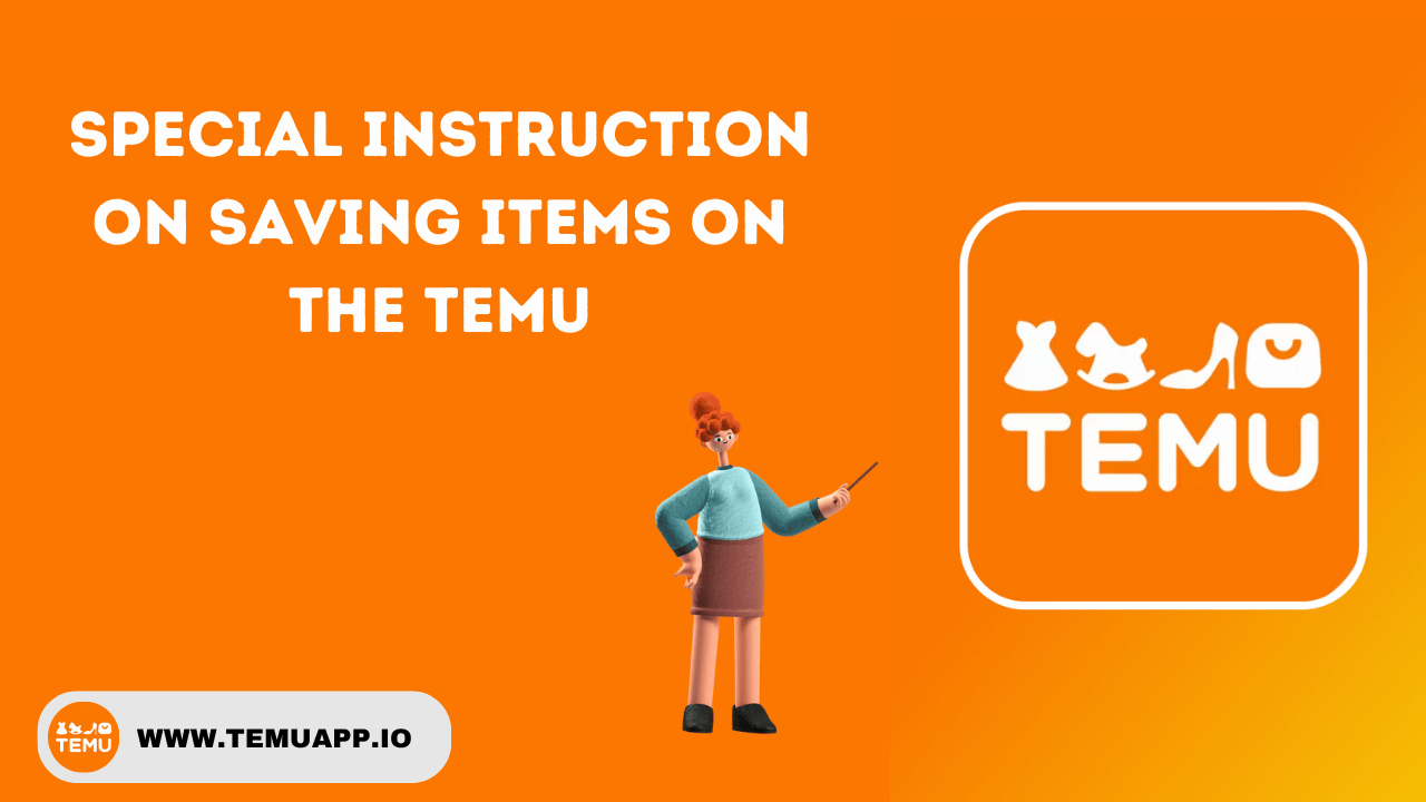 Special Instruction On saving Items on the Temu