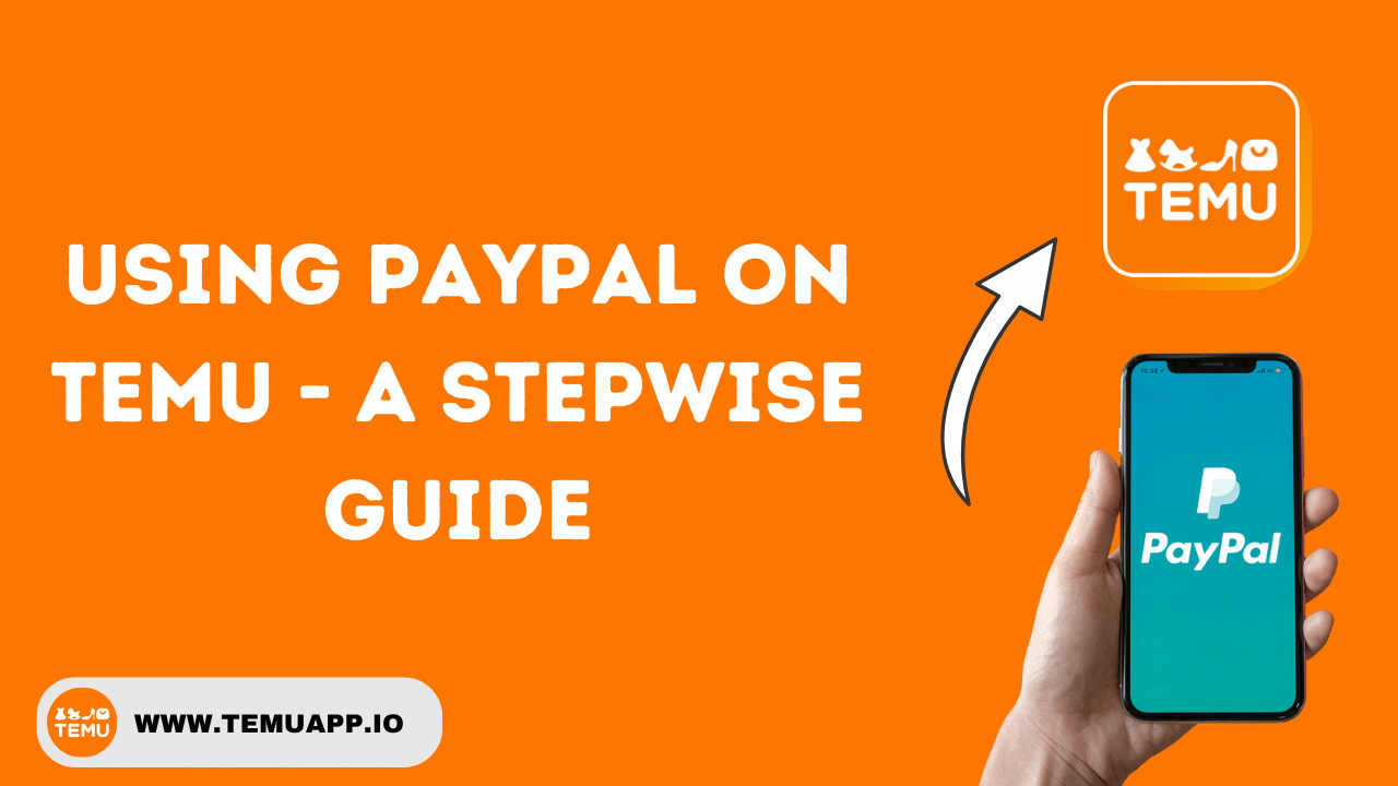 Using PayPal on TEMU - A Stepwise Guide 