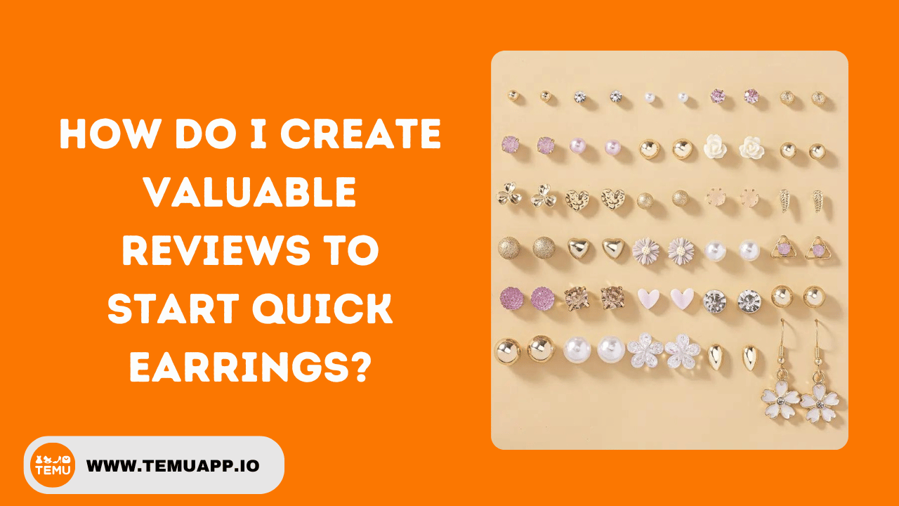 How Do I Create Valuable Reviews to Start Quick Earrings?