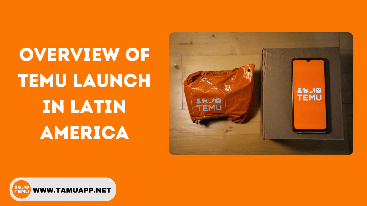 Overview Of Temu Launch in Latin America